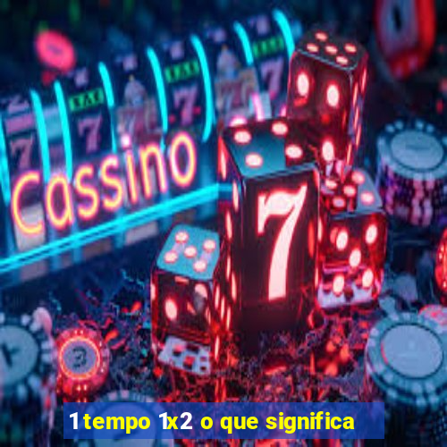 1 tempo 1x2 o que significa
